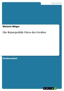 GRIN Verlag,GRIN Verlag, Die Kaiserpolitik Ottos des Großen, 