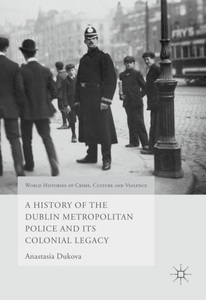 undefined, A History of the Dublin Metropolitan Police and its Colonial Legacy, 