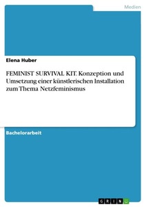 undefined, FEMINIST SURVIVAL KIT. Konzeption und Umsetzung einer künstlerischen Installation zum Thema Netzfeminismus, 