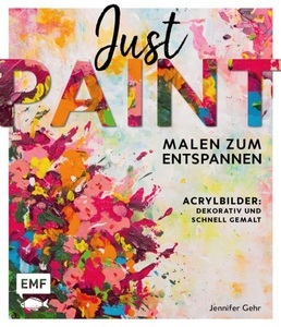 undefined, Just paint – Malen zum Entspannen - Acrylbilder: Dekorativ und schnell gemalt, Just paint - Malen zum Entspannen