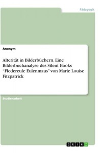GRIN Verlag, Alterität in Bilderbüchern. Eine Bilderbuchanalyse des Silent Books Fledereule Eulenmaus