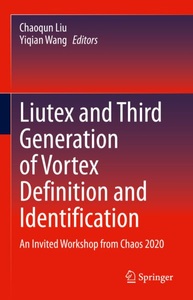 Springer Berlin,Springer International Publishing,Springer, Liutex and Third Generation of Vortex Definition and Identification: An Invited Workshop from Chaos, 