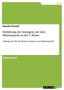 GRIN Publishing, Einführung des Springens mit dem Minitrampolin in der 5. Klasse, Einführung des Springens mit dem Minitrampolin in der 5. Klasse