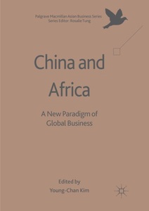 Springer Berlin,Springer International Publishing,Palgrave Macmillan, China and Africa: A New Paradigm of Global Business, China and Africa