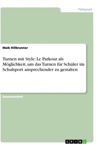 undefined, Turnen mit Style: Le Parkour als Möglichkeit, um das Turnen für Schüler im Schulsport ansprechender zu gestalten, Turnen mit Style: Le Parkour als Möglichkeit, um das Turnen für Schüler im Schulsport ansprechender zu gestalten