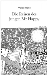 undefined, Die Reisen des jungen Mr Happy - Roman - Über das ewige Jagen nach dem Glück und die Flucht vor der Sinnlosigkeit, Die Reisen des jungen Mr Happy