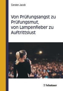 undefined, Von Prüfungsangst zu Prüfungsmut, von Lampenfieber zu Auftrittslust, Von Prüfungsangst zu Prüfungsmut, von Lampenfieber zu Auftrittslust