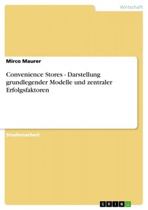undefined, Convenience Stores - Darstellung grundlegender Modelle und zentraler Erfolgsfaktoren, Convenience Stores - Darstellung grundlegender Modelle und zentraler Erfolgsfaktoren