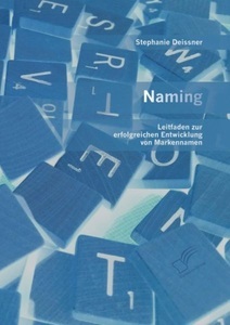 undefined, Naming: Leitfaden zur erfolgreichen Entwicklung von Markennamen, Naming: Leitfaden zur erfolgreichen Entwicklung von Markennamen