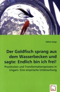 undefined, Der Goldfisch sprang aus dem Wasserbecken und sagte: Endich bin ich frei!, Varga, S: Der Goldfisch sprang aus dem Wasserbecken und sagt