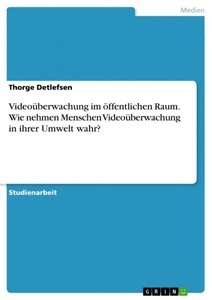 undefined, Videoüberwachung im öffentlichen Raum. Wie nehmen Menschen Videoüberwachung in ihrer Umwelt wahr?, 