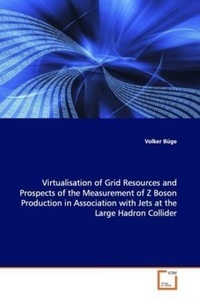 undefined, Virtualisation of Grid Resources and Prospects of the Measurement of Z Boson Production in Association with Jets at the Large Hadron Collider, 