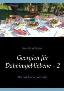 Books on Demand, Georgien für Daheimgebliebene - 2: Der Gast kommt von Gott, 