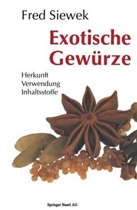Springer Basel, Exotische Gewürze: Herkunft Verwendung Inhaltsstoffe, 