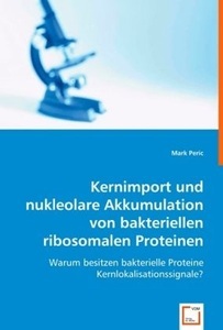 undefined, Kernimport und nukleolare Akkumulation von bakteriellen ribosomalen Proteinen, Peric, M: Kernimport und nukleolare Akkumulation von bakteri