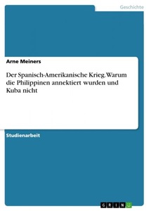 undefined, Der Spanisch-Amerikanische Krieg. Warum die Philippinen annektiert wurden und Kuba nicht, Der Spanisch-Amerikanische Krieg. Warum die Philippinen annektiert wurden und Kuba nicht