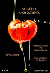 undefined, Verrückt nach Olivenöl - Mediterrane Küche mit frischem Olivenöl, Verrückt nach Olivenöl - Mediterrane Küche mit frischem Olivenöl