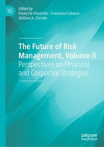 Springer Berlin,Springer International Publishing,Palgrave Macmillan, The Future of Risk Management, Volume II: Perspectives on Financial and Corporate Strategies, 