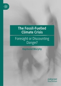Springer Berlin,Springer International Publishing,Palgrave Macmillan, The Fossil-Fuelled Climate Crisis: Foresight or Discounting Danger?, 
