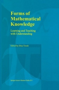 Springer Netherlands, Forms of Mathematical Knowledge: Learning and Teaching with Understanding, 
