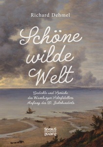 Severus, Schöne wilde Welt: Gedichte und Sprüche des Hamburger Schrifstellers Anfang des 20. Jahrhunderts, 