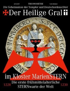 undefined, Der Heilige Gral im Kloster MarienSTERN - Die Geheimnisse der Templer und Deutschordensritter - Die erste frühmittelalterliche STERNwarte der Welt, Der Heilige Gral im Kloster MarienSTERN