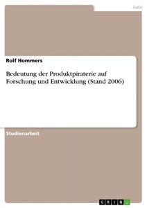 GRIN Publishing, Bedeutung der Produktpiraterie auf Forschung und Entwicklung (Stand 2006), Bedeutung der Produktpiraterie auf Forschung und Entwicklung (Stand 2006)