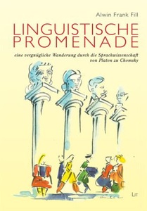 undefined, Linguistische Promenade - eine vergnügliche Wanderung durch die Sprachwissenschaft von Platon zu Chomsky, Fill, A: Linguistische Promenade - vergnügliche Wanderug