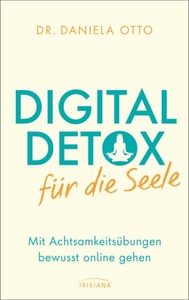 undefined, Digital Detox für die Seele - Mit Achtsamkeitsübungen bewusst online gehen, Digital Detox für die Seele