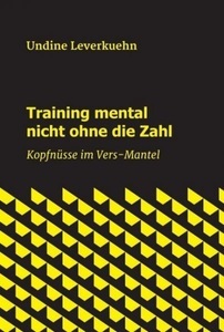 tredition, Training mental nicht ohne die Zahl: Kopfnüsse im Vers-Mantel, Training mental nicht ohne die Zahl