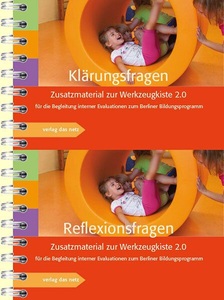 undefined, Klärungs- und Reflexionsfragen zur Werkzeugkiste 2.0 - Zusatzmaterial für die Begleitung interner Evaluationen zum Berliner Bildungsprogramm, Klärungs- und Reflexionsfragen zur Werkzeugkiste 2.0, 2 Teile