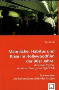 undefined, Männlicher Habitus und Krise im Hollywoodfilm der 90er Jahre:, Wendt, J: Männlicher Habitus und Krise im Hollywoodfilm der