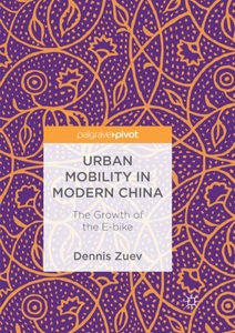 Springer Berlin,Springer International Publishing,Palgrave Macmillan, Urban Mobility in Modern China: The Growth of the E-bike, Urban Mobility in Modern China