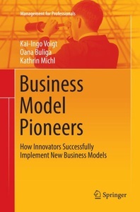 Springer Berlin,Springer, Business Model Pioneers: How Innovators Successfully Implement New Business Models, Business Model Pioneers