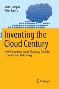 Springer Berlin,Springer International Publishing,Springer, Inventing the Cloud Century: How Cloudiness Keeps Changing Our Life, Economy and Technology, Inventing the Cloud Century