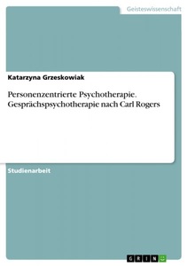 undefined, Personenzentrierte Psychotherapie - Gesprächspsychotherapie nach Carl Rogers, Personenzentrierte Psychotherapie. Gesprächspsychotherapie nach Carl Rogers