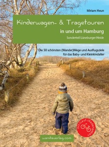 undefined, Kinderwagen- & Tragetouren in und um Hamburg - Sonderteil Lüneburger Heide. Die 50 schönsten (Wander)Wege und Ausflugsziele für das Baby- und Kleinkindalter, Kinderwagen- & Tragetouren in und um Hamburg
