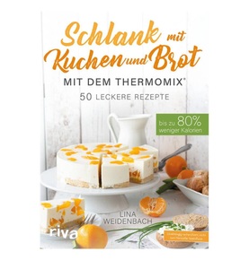 undefined, Schlank mit Kuchen und Brot mit dem Thermomix®, Schlank mit Kuchen und Brot mit dem Thermomix®