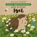 Meine Gartenfreunde. Der kleine Igel - Oetinger natur. Nachhaltig hergestelltes Öko-Pappbilderbuch für die Kleinsten