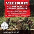 David Gerhardt, Vietnam: The Last Combat Marines: The Military and Political Times of the Baby Boomer War , Hörbuch, Digital, 1, 419min