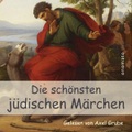 Axel Grube, Die schönsten jüdischen Märchen: Auf der Meeresinsel, Die drei Brüder, Der Esel Findig, Die Liebesäpfel, Das weise Mädchen mit dem Tiergesicht, Der Fuchs im Weinberg, Warum Moses stotterte, Das Kind im Mutterleib, Adam sucht ein Kleid, Hörbuch