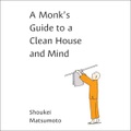 Shoukei Matsumoto, A Monk´s Guide to a Clean House and Mind , Hörbuch, Digital, 1, 133min