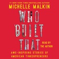 Michelle Malkin, Who Built That: Awe-Inspiring Stories of American Tinkerpreneurs , Hörbuch, Digital, 1, 485min