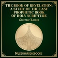 The Book of Revelation: A Study of the Last Prophetic Book of Holy Scripture , Hörbuch, Digital, 1, 490min