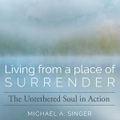Living from a Place of Surrender: The Untethered Soul in Action, Hörbuch, Digital, 1, 556min
