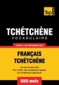 Vocabulaire Français-Tchétchène pour l'autoformation - 9000 mots
