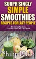 Surprisingly Simple Smoothies Recipes For Lazy People: