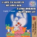 KidKiddos Books Ltd., I Love to Sleep in My Own Bed J'aime dormir dans mon lit: English French Bilingual Edition (English French Bilingual Collection)