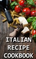 JB Publishing Co, Italian Recipe Cookbook - Delicious and Healthy Italian Meals: Italian Cooking - Italian Cooking for Beginners - Italian Recipes for Everyone