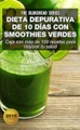 Dieta depurativa de 10 días con smoothies verdes: Caja con más de 100 recetas para mejorar tu salud